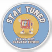 Stay Tuned for My Next Dramatic Episode Sticker シール (正面)