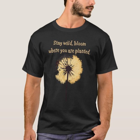 Stay wild bloom where you are planted Dandelion Fl Tシャツ (正面)