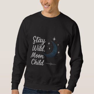 Stay Wild, Moon Child T-Shirt スウェットシャツ