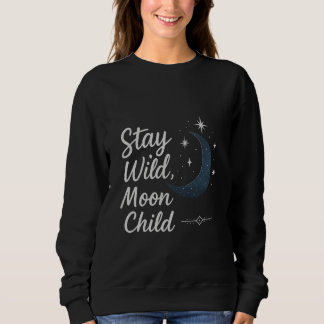 Stay Wild, Moon Child T-Shirt スウェットシャツ
