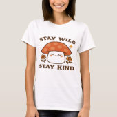 Stay Wild Stay Kind – Cute Mushroom Design Tシャツ (正面)