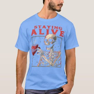 Staying Alive おもしろい Skeleton Drink Coffee Creepy N Tシャツ