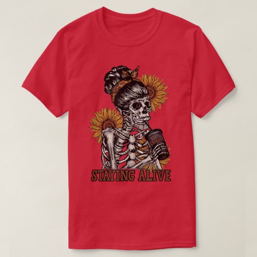 Staying Alive Skeleton Drink Tee Skeleton Sunflowe Tシャツ (デザイン正面)