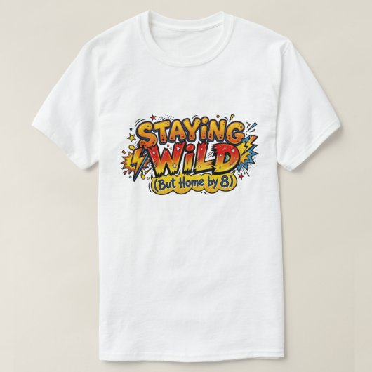 Staying Wild But Home By 8 Funny Adulting Comic Tシャツ (デザイン正面)