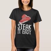 Steak It Easy Raw Steak Meat Food Beef Cow Grillin Tシャツ (正面)