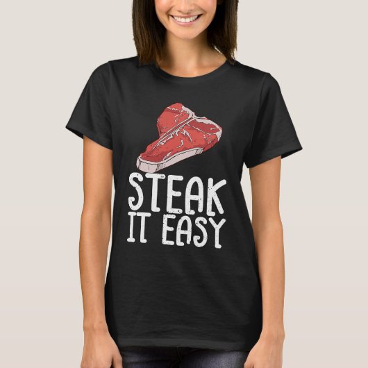 Steak It Easy Raw Steak Meat Food Beef Cow Grillin Tシャツ (正面)