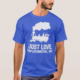 Steam locomotive I just love steam locomotive ok 1 Tシャツ