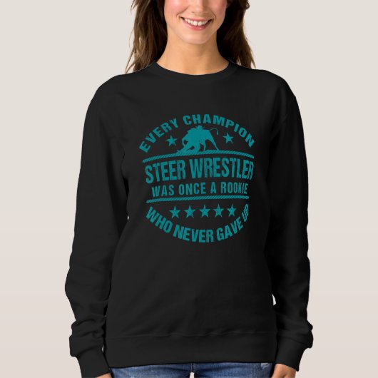 Steer Wrestling Steer Wrestler Every Champion Once スウェットシャツ (正面)
