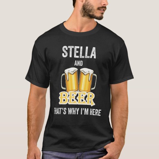 StellaとBeerだからこそ私はここにいる Tシャツ (正面)