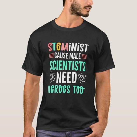 STEMinist Cause Male Scientists Need Heroes Too ST Tシャツ (正面)