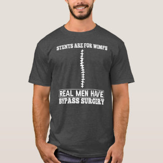 Stents Are For Wimps Real Men Have Bypass Open Tシャツ
