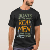 Stents Are For Wimps Real Men Have Bypass Surgery  Tシャツ (正面)