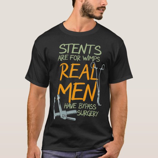 Stents Are For Wimps Real Men Have Bypass Surgery  Tシャツ (正面)