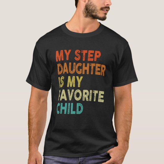 Step Daughter Favorite Child Dad dy  Family Tシャツ (正面)