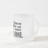 step out of your comfort zone  フロストグラスマグカップ (正面右)