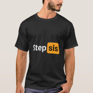 Step Sis Novelty Humor Joke Tシャツ