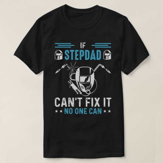 STEPDADはもし誰も溶接溶接溶接機を修正できない Tシャツ (デザイン正面)