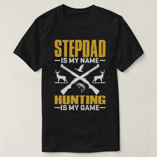 STEPDADは私の名前である狩りは私のゲーム Tシャツ (デザイン正面)