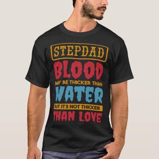 Stepdad Blood May Be Thicker Than Water Step dad S Tシャツ (正面)