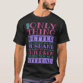 Stepdad Husband Quote for Stepson and Stepdaddy Tシャツ (正面)