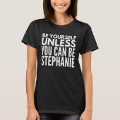 Stephanieである場合もなかったらあなた自身があって下さい Tシャツ (正面)