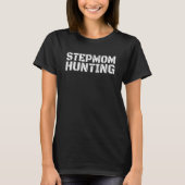 Stepmom Hunting Saying Quote 1 Tシャツ (正面)