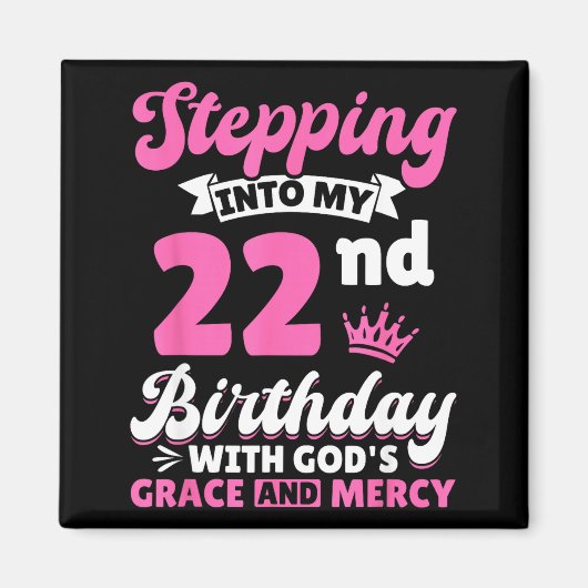 Stepng Into My 22nd Birthday With Gods Grace And M マグネット (正面)