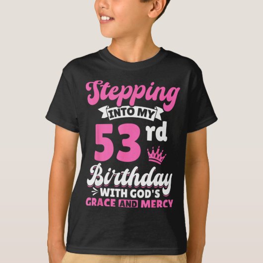Stepng Into My 53rd Birthday With Gods Grace And M Tシャツ (正面)