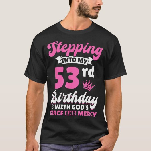 Stepng Into My 53rd Birthday With Gods Grace And M Tシャツ (正面)