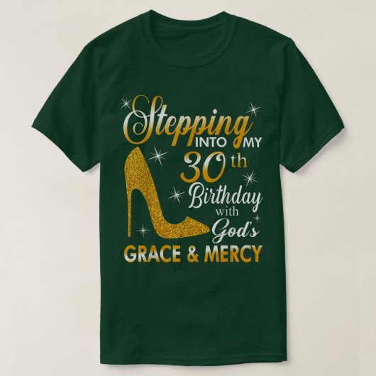 Stepping Into My 30th Birthday With Gods Grace And Tシャツ (デザイン正面)