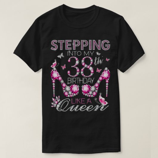 Stepping Into My 38th Birthday Like A queen Birthd Tシャツ (デザイン正面)