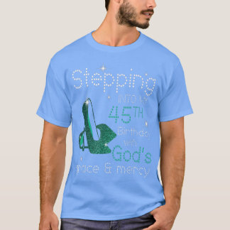 Stepping Into My 45th Birthday With Gods Grace & M Tシャツ