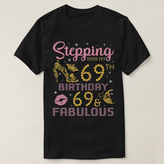Stepping Into My 69th Birthday Happy 69 Years Old Tシャツ (デザイン正面)