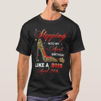 Stepping Into My April 20th Birthday Like A Boss Tシャツ