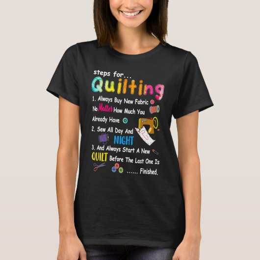Steps For Quilting Always Buy New Fabric No Matter Tシャツ (正面)