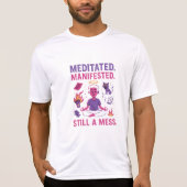 Still a Mess – Funny Meditation & Manifestation  Tシャツ (正面)