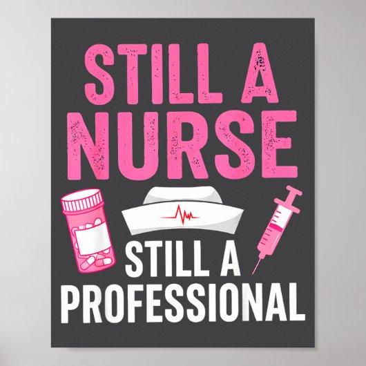 Still A Nurse Professional Nursing Professionalism ポスター (正面)