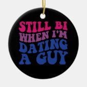 Still Bi私がデートすることの場合はバイセクシおもしろいアルPrid セラミックオーナメント (正面)