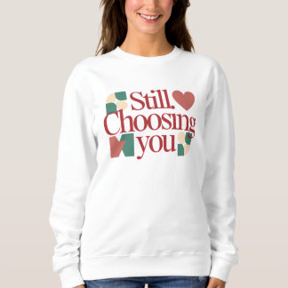 Still Choosing You – バレンタインの引用文 レディース スウェットシャツ