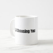Still Choosing You Every Day – White 11oz Mug コーヒーマグカップ (正面左)