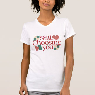 Still Choosing You – Valentine Quote Women's Tシャツ