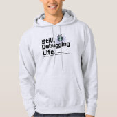 Still Debugging Life T-Shirt | Programmer Humor  パーカ (正面)