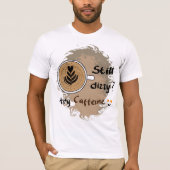 Still Dizzy Caffeine Coffee Quote Design Tシャツ (正面)