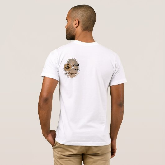 Still Dizzy Caffeine Coffee Quote Design Tシャツ (裏面フル)
