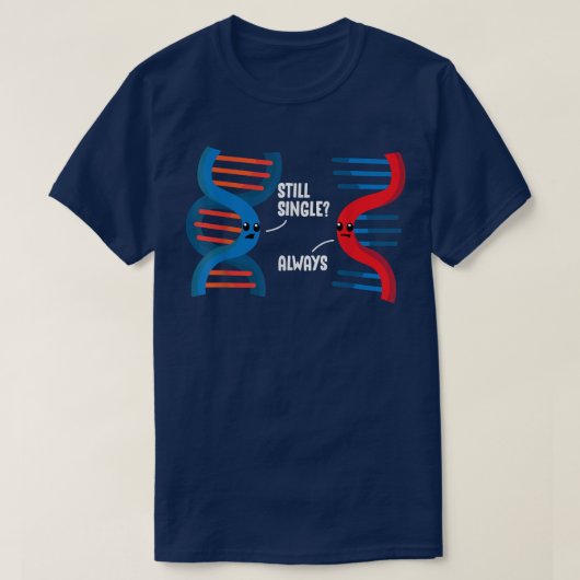 Still DNA 独身の RNAパートナー科学人間関係 Tシャツ (デザイン正面)