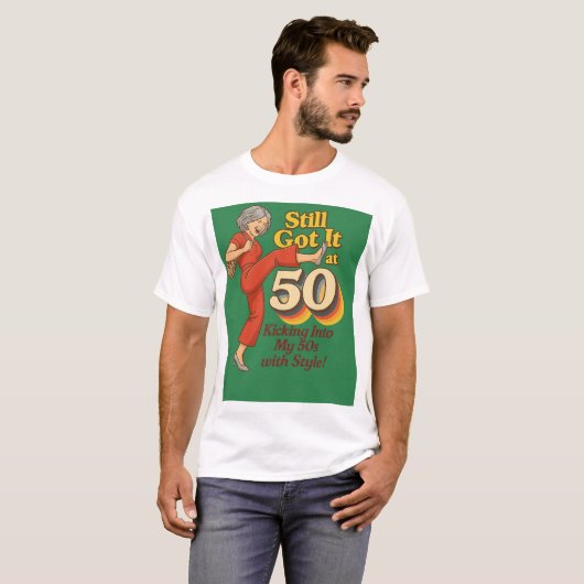 Still Got It at 50 – Funny Retro Kick Pose T-Shirt Tシャツ (正面フル)