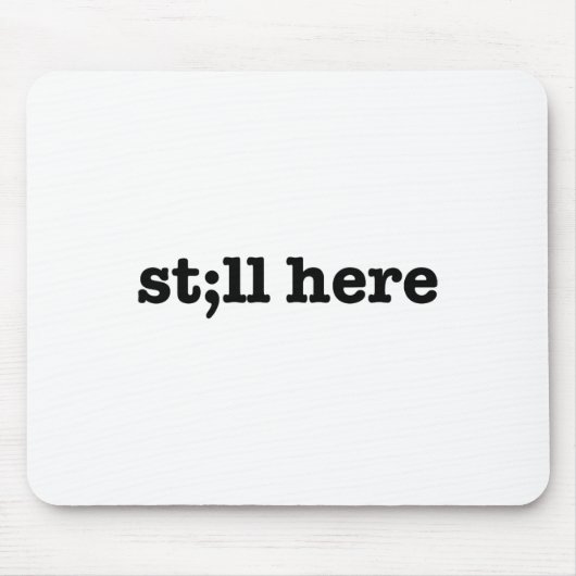 Still Here セミコロン 自殺防止 メンタルヘルス マウスパッド (正面)