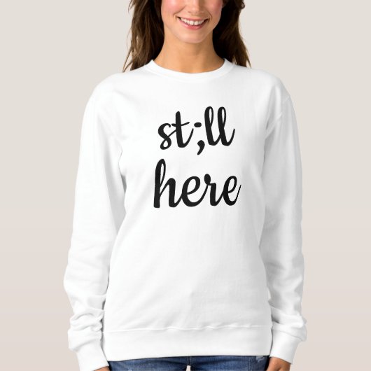 Still Here Sweatshirt Semicolon Sweater Mental Hea スウェットシャツ (正面)