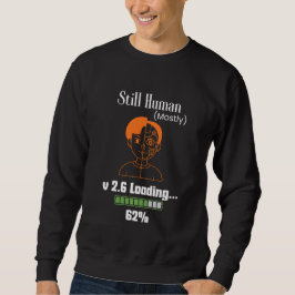 Still Human (Mostly) - Futuristic Cyborg スウェットシャツ