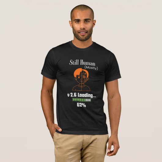 Still Human (Mostly) - Futuristic Cyborg Tシャツ (正面フル)